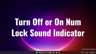 How to Turn Off or On Num Lock Sound Indicator in Windows 11