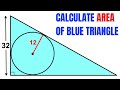 Calculate area of the Blue right triangle | Circle inscribed | Important Geometry skills explained