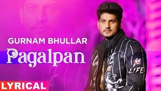 Pagalpan (Lyrical) | Gurnam Bhullar | Jhalle | Latest Punjabi Songs 2020 | Speed Records