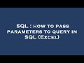 SQL : how to pass parameters to query in SQL (Excel)