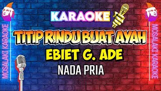 (KARAOKE HD AUDIO) EBIET G. ADE - TITIP RINDU BUAT AYAH (Nada Pria)