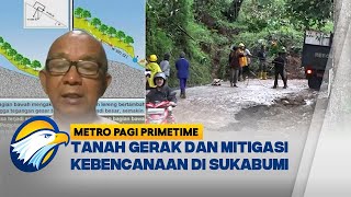 Analisis Peneliti Senior: Mitigasi Kebencanaan & Tanah Bergerak di Sukabumi - [Metro Pagi Primetime]