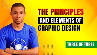 THE ELEMENTS AND PRINCIPLES OF GRAPHIC DESIGN - PART 3