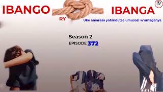 🥰IBANGO RY'IBANGA S2 EP 372| Amaraso yacu yahindutse umusozi w'amaganya IMIRASIRE TV