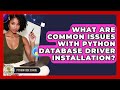 What Are Common Issues With Python Database Driver Installation? - Python Code School