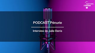 Podcast pénurie - Interview de Julie Denis