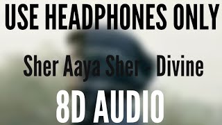 Sher Aaya Sher - Divine (8D AUDIO)