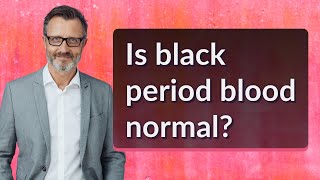 Is black period blood normal?