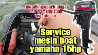 CARA GANTI BUSI KENDARAAN PATROLI | MESIN BOAT YAMAHA 15 HP TWO STROKE | 15 PK 2 TAX