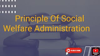 Principle of Social Welfare Administration।। समाज कल्याण प्रशासन के सिद्धांत