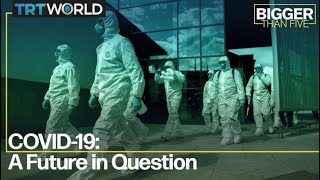 COVID-19: A Future in Question | Bigger Than Five