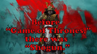 Shogun - Before "Game of Thrones," there was 'Shogun.'