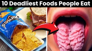 10 Fatal Foods That Could Cost You Your Life