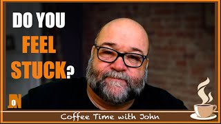 Do you FEEL STUCK?