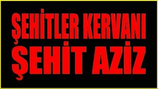 Şehit Aziz - Şehitler Kervanı 5 - 4