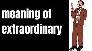 Meaning Of Extraordinary | Definition of Extraordinary and What Is Extraordinary?