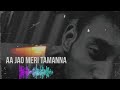 Aa Jao meri tamanna( slowed+reverb) @SKTanvirR