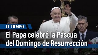El Papa Francisco celebró la Pascua del Domingo de Resurrección | El Tiempo