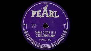 55-B - Sarah Sitting in a Shoe Shine Shop - Pearl Trio [Larry Vincent] - Party Record