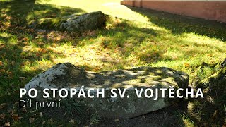 Poutní místa. Po stopách sv. Vojtěcha. Díl první.