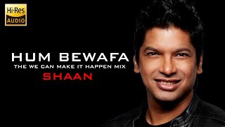 Hum Bewafa | Shaan | (The We Can Make It Happen Mix)