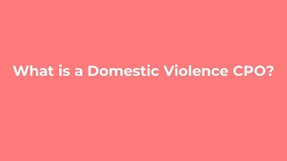 What is a Domestic Violence CPO?