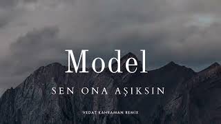 Model - Sen Ona Aşıksın ( Vedat Kahraman Remix)