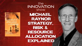 Michael Raynor: Strategy, Risk & Resource Allocation Explained