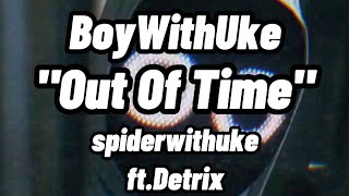 BoyWithUke - Out Of Time (scrapped) - Lyric Video ft.detrix_bwu