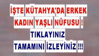 KÜTAHYA HIZLA YAŞLANIYOR İŞTE KÜTAHYA'DA ERKEK KADIN YAŞLI NÜFUSU !