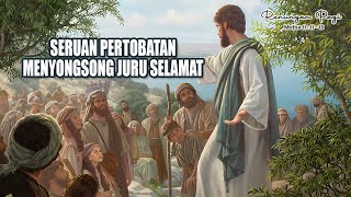 RENUNGAN PAGI - SERUAN PERTOBATAN MENYONGSONG JURU SELAMAT - MATIUS 11 : 11 - 15