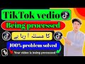 Problem solved How to fix videos being processed in Tiktok problem solved | Being processed option