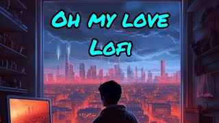 Oh My Love (LoFi) 🎧 | Jeet Gannguli | Kunal Ganjawala |Shreya|SVF Music //@MusicMind-cu2lz