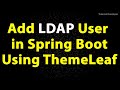 How to Add LDAP User in Spring Boot using Themeleaf - Part 3