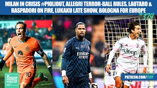 AC Milan In Crisis, Allegri's Juve Win, Lautaro & Raspadori On Fire, Lukaku The Hero & More (Ep.374)