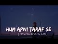 Hum Apni Taraf Se - Slowed Reverb | 90s hits | Lofi mix  | Bollywood Song | 90s century