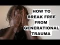 How to Break Free from Generational Trauma ?