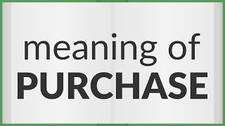 Purchase | meaning of Purchase