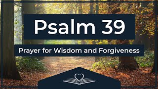 Psalm 39 (NRSV) - Prayer for Wisdom and Forgiveness (Audio Bible)