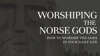 Worshiping the Norse Gods: Part Two