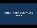 SQL : Inner query and joins