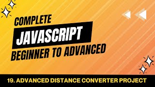19. Advanced Distance Converter Project | JavaScript Tutorial Beginner to Advanced