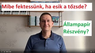 Mibe fektessünk, ha esik a tőzsde? Állampapír, Osztalék részvény? Mi lehet ilyenkor a jó választás?