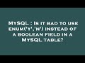 MySQL : Is it bad to use enum('y','n') instead of a boolean field in a MySQL table?