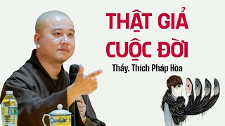 THẬT GIẢ CUỘC ĐỜI - Thầy Thích Pháp Hòa