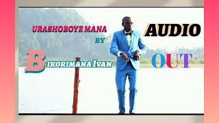 Urashoboye Mana official Audio 2023_Bikorimana Ivan