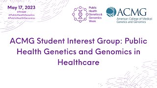 ACMG Student Interest Group: Public Health Genetics and Genomics in Healthcare PHGW 2023