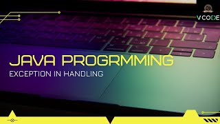 EXCEPTION HANDLING - JAVA | V-CODE | CSI | VIT-AP