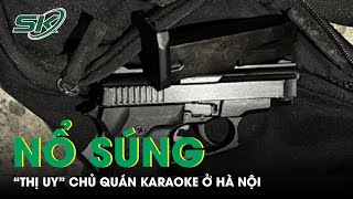 Kinh Hoàng 2 Đối Tượng Nổ Súng Liên Tiếp “Thị Uy” Chủ Quán Karaoke Rồi Ra Công An Đầu Thú | SKĐS