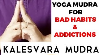 Yoga Mudra for Bad habits & Addictions | Kalesvara Mudra | De - Addiction Mudra
